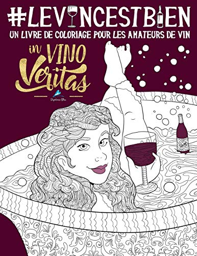 Télécharger Le vin c'est bien: Un livre de coloriage pour les amateurs de vin Gratuit