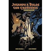 JUGANDO A BOLOS CON CADAVERES Y OTRAS HISTORIAS EXTRA&Ntilde;AS DE TIERRAS DESCONOCIDAS (COMIC AMERICANO)
