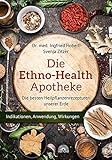 Die Ethno Health Apotheke: Die besten Heilpflanzenrezepturen unserer Erde - Indikationen, Anwendungen, Wirkungen by 