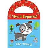 Che rumore! Viva il bagnetto! Ediz. a colori