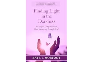 Finding Light In The Darkness: Your Personal Grief Recovery Pocketbook