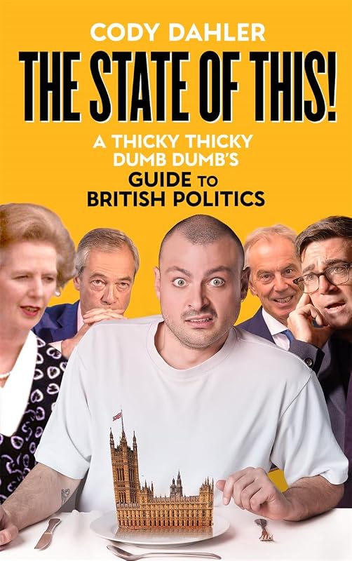 The State of This!: A Thicky Thicky Dumb Dumb's Guide to British Politics cover