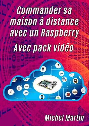 Commander sa maison à distance avec un Raspberry Pi - Avec pack vidéo gratuit Commander sa maison à distance avec un Raspberry Pi - Avec pack vidéo gratuit