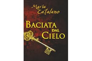 BACIATA DAL CIELO: Ispirato a una storia vera. Il potere della Legge dell'Attrazione per cambiare la tua vita.