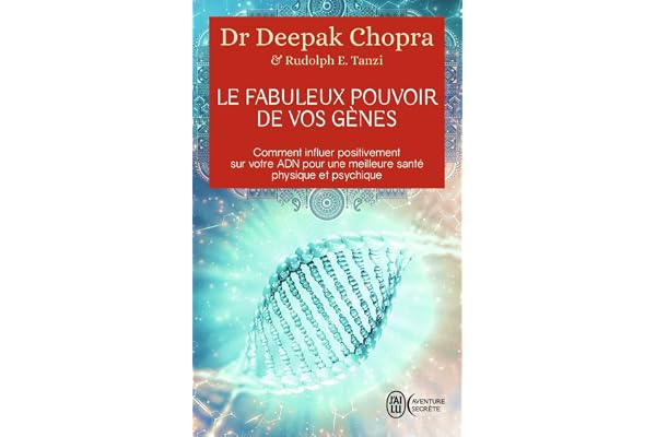 Le fabuleux pouvoir de vos gènes: Comment influer positivement sur votre ADN pour une meilleure santé physique et psychique