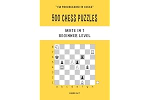 500 Chess Puzzles, Mate in 1, Beginner Level: Solve chess problems and improve your tactical chess skills (I'm progressing in Chess)