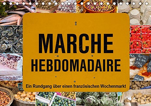 Marché hebdomadaire - Ein Rundgang über einen französischen Wochenmarkt (Tischkalender 2019 DIN A5 quer): Ein Besuch auf einem Wochenmarkt ist allein ... 14 Seiten ) (CALVENDO Lifestyle)
