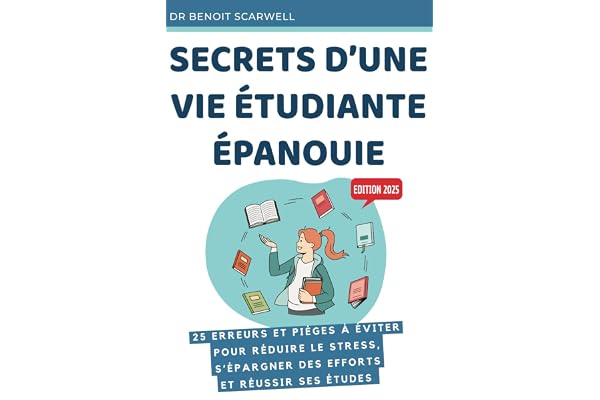 Secrets d’une vie étudiante épanouie: 25 erreurs et pièges à éviter pour réduire le stress, s’épargner des efforts et réussir ses études