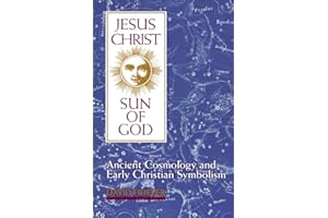 Jesus Christ, Sun of God: Ancient Cosmology and Early Christian Symbolism