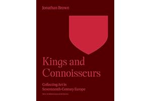 Kings and Connoisseurs: Collecting Art in Seventeenth-Century Europe (Bollingen Series)