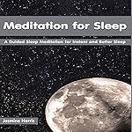 Meditation for Sleep: A Guided Sleep Meditation for Instant and Better Sleep