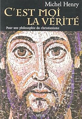 C'est moi la Vérité. Pour une philosophie du christianisme