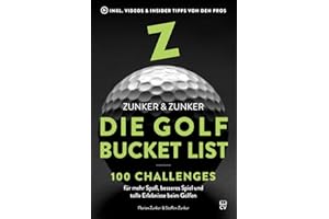 Die Golf Bucket List: 100 Challenges für mehr Spaß, besseres Spiel und tolle Erlebnisse beim Golfen