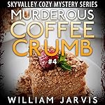 Murderous Coffee Crumb: Sky Valley Cozy Mystery, Book 4