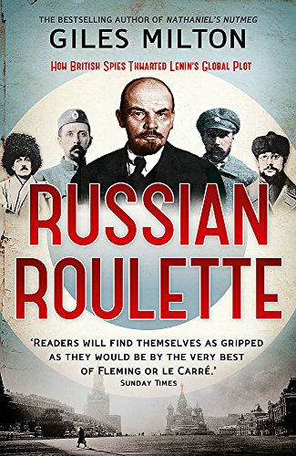 RUSSIAN ROULETTE: HOW BRITISH SPIES DEFEATED LENIN