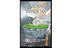 Trading Wisdom: 50 lessons every trader should know