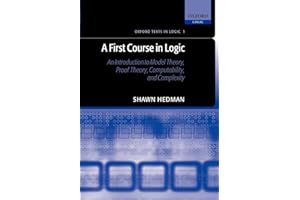 A First Course in Logic : An Introduction to Model Theory, Proof Theory, Computability, and Complexity: An Introduction to Model Theory, Proof Theory, ... and Complexity: 1 (Oxford Texts in Logic)