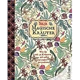 Magische Kräuter: Wie Sie mit 52 Kräutern sich selbst und andere verzaubern