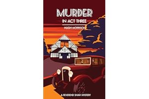 Murder in Act Three: a 1930s 'Reverend Shaw' Golden Age-style mystery thriller (The Reverend Shaw Mysteries)