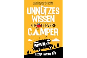 Unnützes Wissen für clevere Camper | Lustige Fakten und spannende Geschichten rund ums Camping | Das ultimative Outdoor-Buch für Klugscheißer