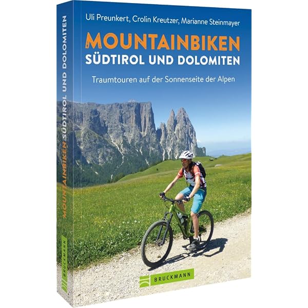 Mountainbikeführer – Mountainbiken Südtirol und Dolomiten: Traumtouren auf der Sonnenseite der Alpen : Preunkert, Uli Bücher