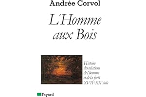 grandes études historiques: Histoire des relations de l'homme et de la forêt, XVIIe-XXe siècle