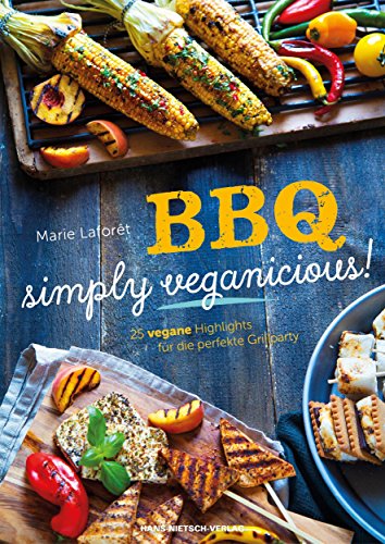 Download BBQ – simply veganicious!: 25 vegane Highlights für die perfekte Grillparty Download BBQ – simply veganicious!: 25 vegane Highlights für die perfekte Grillparty