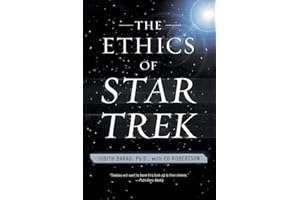ETHICS STAR TREK: What Four Decades of Philosophy Teaches About Power, Corruption, and How to Live