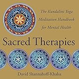 Sacred Therapies: The Kundalini Yoga Meditation Handbook for Mental Health by