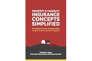 Property and Casualty Insurance Concepts Simplified: The Ultimate 'How to' Insurance Guide for Agents, Brokers, Underwriters, and Adjusters