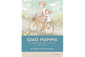 Ciao Mamma: In Viaggio Dentro la Vita di Una Figlia