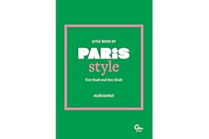Little Book of Paris Style: Eine Stadt und ihre Mode (Die kleine Modebibliothek: City Styles, Band 1)