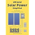 Off Grid Solar Power Simplified: For Rvs, Vans, Cabins, Boats and Tiny Homes