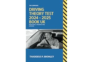 The Complete Driving Theory Test 2024 - 2025 Book UK Questions, Answers and Lessons: The Complete Driving Theory Guide for Passing Your Driving Test, including Understandin
