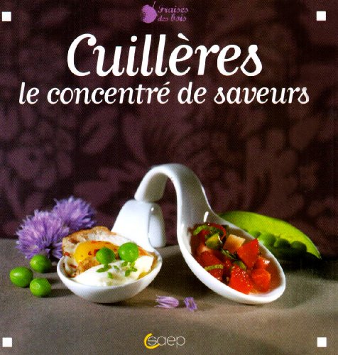 couverture de : Cuill&egrave;res, le concentr&eacute; de saveurs