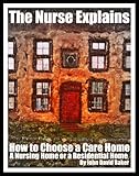 Image de The Nurse Explains: How to Choose A Care Home, A Nursing Home Or A Residential Home For An Elderly Person (English Edition)