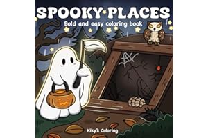 Spooky & Cozy Places: Bold and Easy Coloring Book for Adults, Teens, and Kids. Unique Spooky and Super Cute Designs Featuring Whimsical Places and ... and Relaxation (Easy Coloring - Thick Lines)