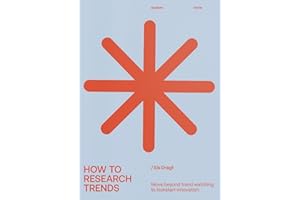 How To Research Trends: Move beyond trendwatching to kickstart innovation