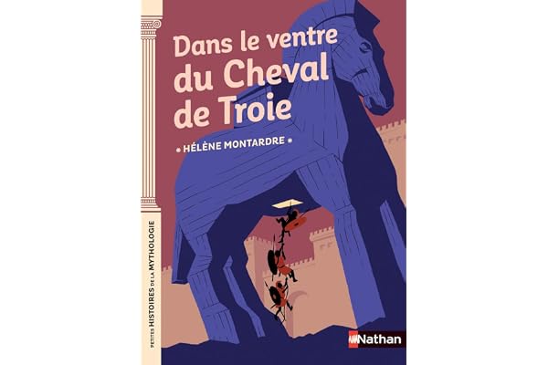 Dans le ventre du cheval de Troie - Petites histoires de la Mythologie - Dès 9 ans