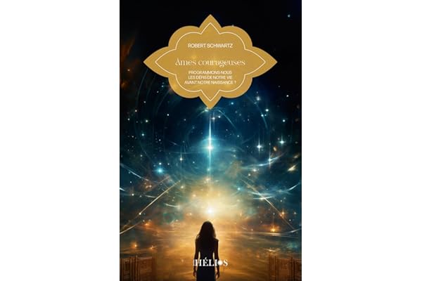 Âmes courageuses - Programmons-nous les défis de notre vie avant notre naissance ?