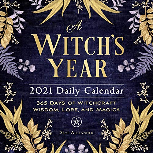 A Witch's Year 2021 Daily Calendar: 365 Days of Witchcraft Wisdom, Lore, and Magick