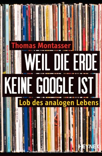 Weil die Erde keine Google ist: Lob des analogen Lebens