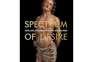 Spectrum of Desire: Love, Sex, and Gender in the Middle Ages