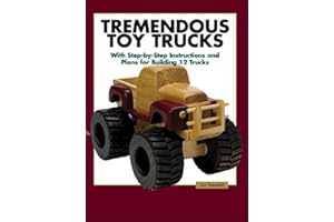 Tremendous Toy Trucks: With Step-By-Step Instructions and Plans for Building 12 Trucks