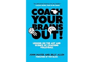 Coach Your Brains Out: Lessons On The Art And Science Of Coaching Volleyball