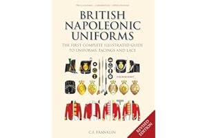 British Napoleonic Uniforms: A Complete Illustrated Guide to Uniforms, Facings and Lace