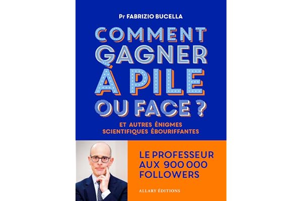 Comment gagner à pile ou face ? - Et autres énigmes scientifiques ébouriffantes...