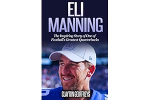 Eli Manning: The Inspiring Story of One of Football's Greatest Quarterbacks (Football Biography Books)