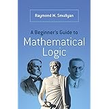 A Beginner’s Guide to Mathematical Logic (Dover Books on Mathematics)
