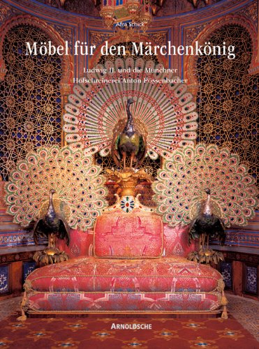 Download Möbel für den Märchenkönig. Ludwig II. und die Münchner Hofschreinerei Anton Pössenbacher Download Möbel für den Märchenkönig. Ludwig II. und die Münchner Hofschreinerei Anton Pössenbacher